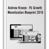 Andrew Kroeze - Fb Growth Monetization Blueprint 2019