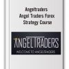 Angeltraders – Angel Traders Forex Strategy Course