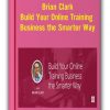 Brian Clark - Build Your Online Training Business the Smarter Way