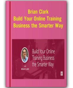 Brian Clark - Build Your Online Training Business the Smarter Way