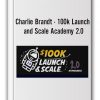 Charlie Brandt - 100k Launch and Scale Academy 2.0
