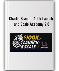 Charlie Brandt - 100k Launch and Scale Academy 2.0
