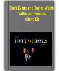 Chris Evans and Taylor Welch - Traffic and Funnels - Client Kit