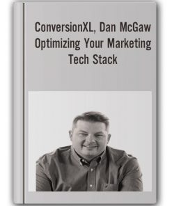 ConversionXL, Dan McGaw - Optimizing Your Marketing Tech Stack