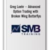 Greg Loehr – Advanced Option Trading with Broken Wing Butterflys