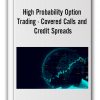 High Probability Option Trading - Covered Calls and Credit Spreads