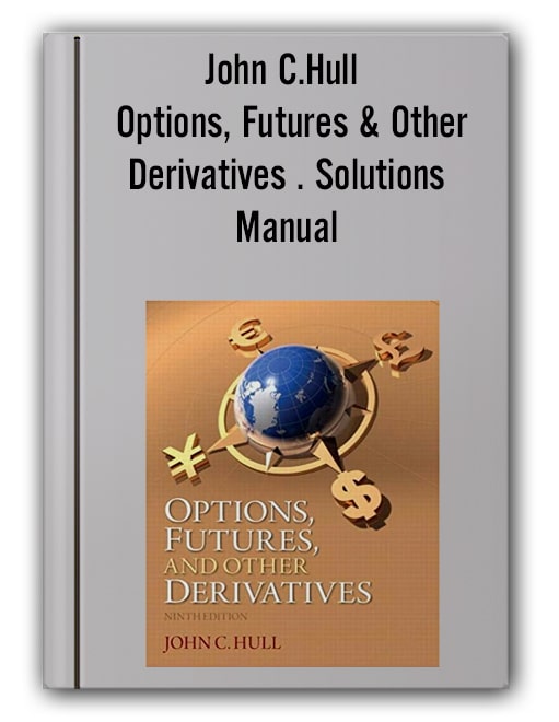 John C.Hull Options, Futures & Other Derivatives . Solutions Manual