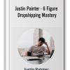Justin Painter - 6 Figure Dropshipping Mastery