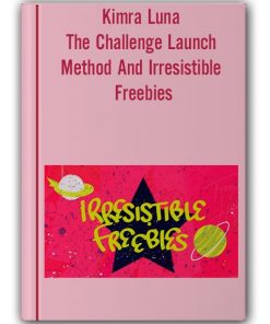Kimra Luna - The Challenge Launch Method And Irresistible Freebies