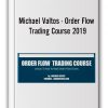 Michael Valtos - Order Flow Trading Course 2019