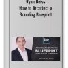 Ryan Deiss - How to Architect a Branding Blueprint
