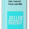 Seller Tradecraft - Private Label MBA