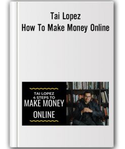 Tai Lopez - How To Make Money Online