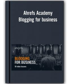 Ahrefs Academy – Blogging for business