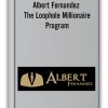 Albert Fernandez - The Loophole Millionaire Program