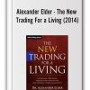 Alexander Elder - The New Trading For a Living (2014)