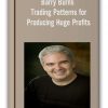 Barry Burns – Trading Patterns for Producing Huge Profits