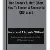 Bee Thomas & Matt Sibert - How To Launch A Successful CBD Brand