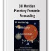 Bill Meridian – Planetary Economic Forecasting