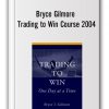 Bryce Gilmore - Trading to Win Course 2004