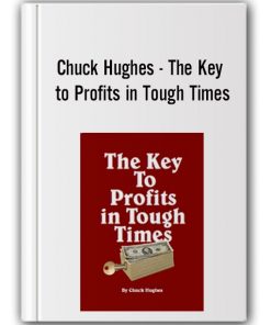 Chuck Hughes - The Key to Profits in Tough Times