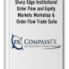 CompassFx – Sharp Edge Institutional Order Flow and Equity Markets Workshop & Order Flow Trade Suite