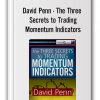 David Penn - The Three Secrets to Trading Momentum Indicators