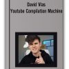 David Vlas – Youtube Compilation Machine
