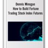 Dennis Minogue – How to Build Fortune. Trading Stock Index Futures