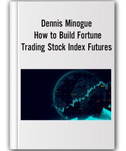Dennis Minogue – How to Build Fortune. Trading Stock Index Futures
