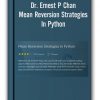 Dr. Ernest P Chan – Mean Reversion Strategies In Python
