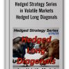 Hedged Strategy Series in Volatile Markets – Hedged Long Diagonals