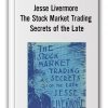 Jesse Livermore - The Stock Market Trading Secrets of the Late
