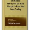 Jim Martens – How To Use the Wave Principle to Boost Your Forex Trading