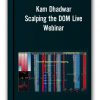 Kam Dhadwar – Scalping the DOM Live Webinar