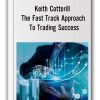 Keith Cotterill - The Fast Track Approach To Trading Success