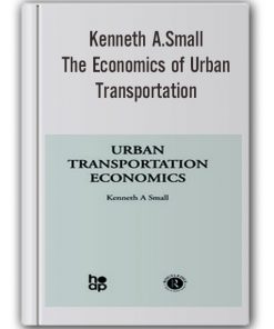 Kenneth A.Small - The Economics of Urban Transportation