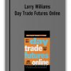 Larry Williams - Day Trade Futures Online