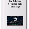 Live Traders – How To Become A Forex Pro Trader – Anmol Singh