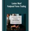 Louise Woof – Foolproof Forex Trading