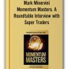 Mark Minervini – Momentum Masters. A Roundtable Interview with Super Traders – Minervini, Ryan, Zanger & Ritchie II, 2015