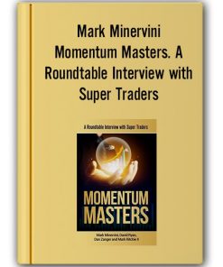 Mark Minervini – Momentum Masters. A Roundtable Interview with Super Traders – Minervini, Ryan, Zanger & Ritchie II, 2015