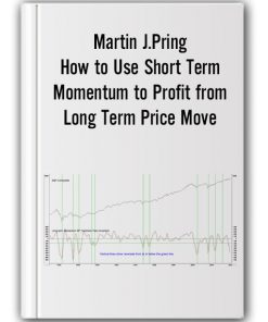 Martin J.Pring - How to Use Short-Term Momentum to Profit from Long-Term Price Move