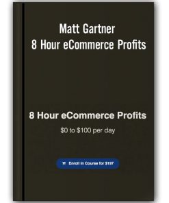 Matt Gartner - 8 Hour eCommerce Profits
