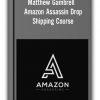 Matthew Gambrell - Amazon Assassin Drop Shipping Course
