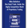 Mike Bellafiore – One Good Trade. Inside the Highly Competitive World of Proprietary Trading