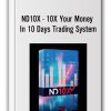 ND10X - 10X Your Money In 10 Days Trading System