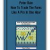 Peter Bain - How To Trade The Forex Like A Pro In One Hour