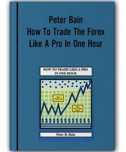 Peter Bain - How To Trade The Forex Like A Pro In One Hour