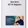 Russ Harris - ACT For Beginners